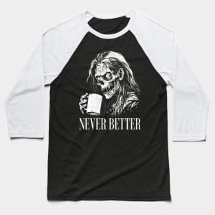 Never Better Coffee Drinking Zombie Baseball T-Shirt